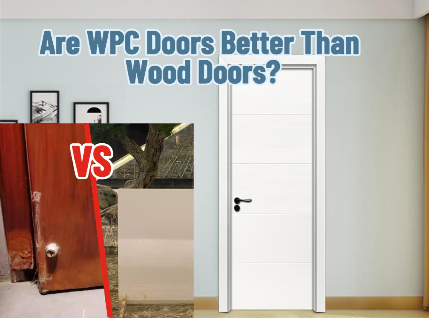 Are WPC Doors Better Than Wood Doors?